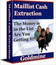 Title: Maillist Cash Extraction Goldmine - The Money is in the List, Are You Getting It?, Author: Irwing