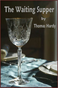 Title: The Waiting Supper, Author: Thomas Hardy