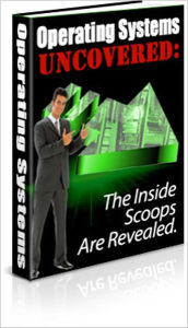 Title: Operating Systems Uncovered - The Inside Scoops are Revealed, Author: Irwing