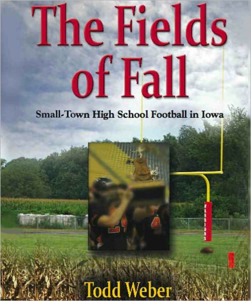 THE FIELDS OF FALL: Small-Town High School Football in Iowa