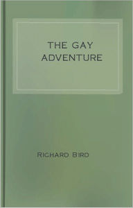 Title: The Gay Adventure: A Romance Classic By Richard Bird!, Author: Richard Bird