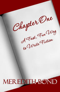 Title: Chapter One: A Fast, Fun Way To Write Fiction, Author: Meredith Bond