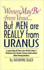 Title: Women May Be from Venus, But Men Are Really from Uranus, Author: Katherine Black