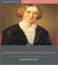 Title: Impressions of Theophrastus Such (Illustrated), Author: George Eliot