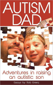 Title: Autism Dad: Adventures In Raising An Autistic Son, Author: Rob Errera
