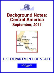 Title: Background Notes: Central America, September, 2011, Author: U.S. Department of State