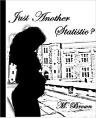 Title: Just Another Statistic?, Author: M Brown