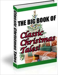 Title: A Delightful Collection of Many Christmas Favorites Tales - The Big Book of Classic Christmas Tales, Author: Irwing