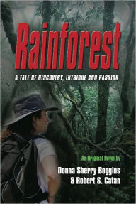 Title: Rainforest: A Tale of Discovery, Intrigue & Passion, Author: Donna Sherry Boggins