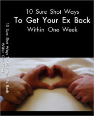 Title: 10 Sure Shot Ways to get your ex back within One Week, Author: Lou Diamond