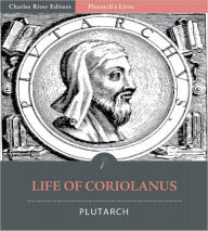 Title: Plutarch's Lives: Life of Coriolanus (Illustrated), Author: Plutarch