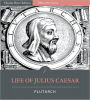 Plutarch's Lives: Life of Julius Caesar (Illustrated)