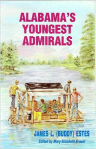 Title: ALABAMA'S YOUNGEST ADMIRALS, Author: James (Buddy) Estes