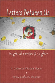 Title: Letters Between Us, Author: Catherine Wikstrom-Hunter