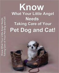 Title: Know What Your Little Angel Needs Taking Care of Your Pet Dog and Cat!, Author: Lou Diamond