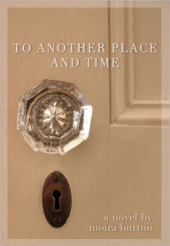 Title: To Another Place and Time, Author: Moira Burton