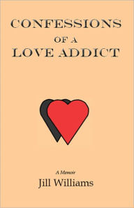 Title: Confessions of a Love Addict, Author: Jill Williams