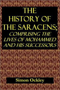 Title: The History Of The Saracens, Author: Simon Ockley