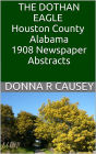 The Dothan Eagle, Houston County, Alabama 1908 Newspaper Abstracts