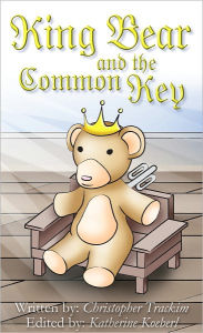 Title: King Bear and the Common Key, Author: Christopher Trackim