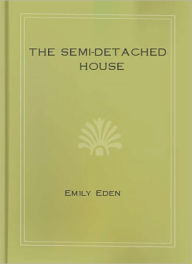 Title: The Semi-Detached House: A Fiction/Literature Classic By Emily Eden!, Author: Emily Eden