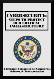 Title: Cybersecurity: Steps to Protect Our Critical Infrastructure, Author: United States Senate