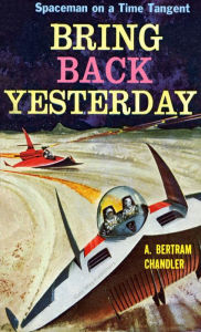 Title: BRING BACK YESTERDAY, Author: A. Bertram Chandler