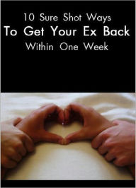 Title: 10 Sure shot ways To get your Ex Back Within one week, Author: Joye Bridal