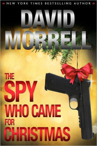 Title: The Spy Who Came for Christmas, Author: David Morrell