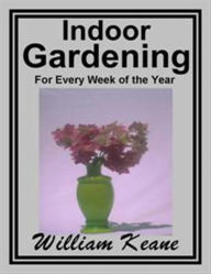 Title: Indoor Gardening, Author: William Keane