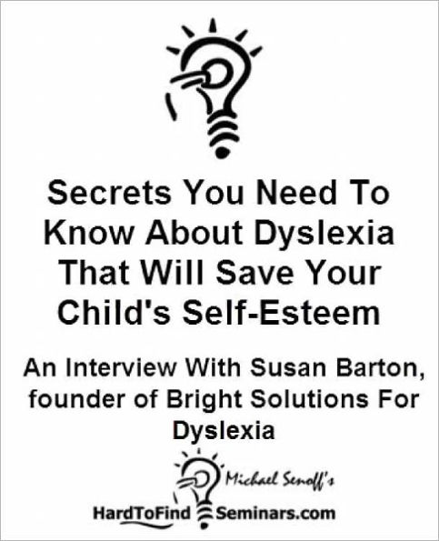Secrets You Need To Know About Dyslexia That Will Save Your Child's Self-Esteem: An Interview With Susan Barton, Founder of Bright Solutions For Dyslexia