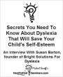 Secrets You Need To Know About Dyslexia That Will Save Your Child's Self-Esteem: An Interview With Susan Barton, Founder of Bright Solutions For Dyslexia