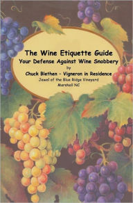 Title: The Wine Etiquette Guide - Your Defense Against Wine Snobbery, Author: Chuck Blethen