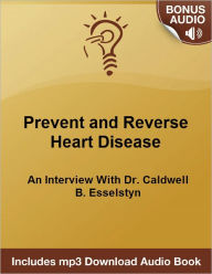 Title: How To Prevent and Reverse Heart Disease: An Interview With Dr. Caldwell B. Esselstyn - - Includes Free Bonus mp3 Audio Download, Author: Michael Senoff