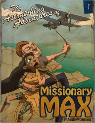 Title: The Astonishing Adventures of Missionary Max: Part 1, Author: Andrew Comings