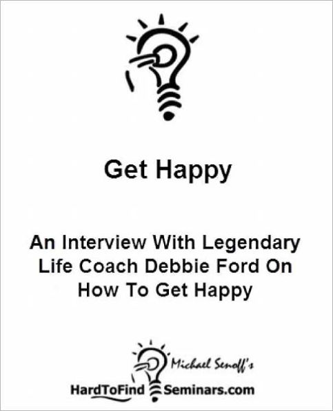 Get Happy: An Interview With Legendary Life Coach Debbie Ford On How To Get Happy