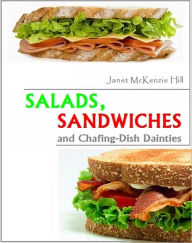 Title: Salads, Sandwiches and Chafing-Dish Dainties [Illustrated, With ATOC], Author: Janet McKenzie Hill