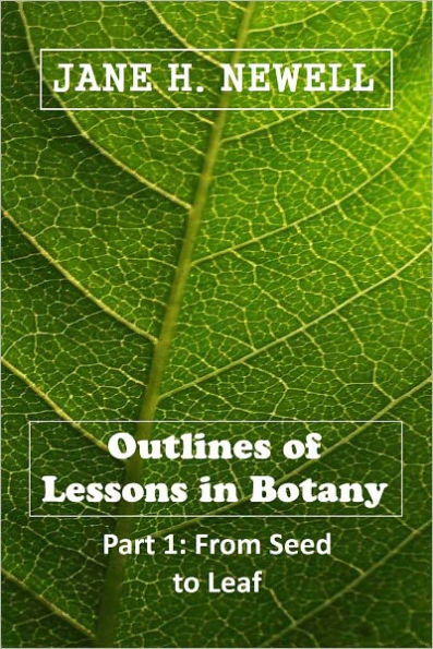 Outlines of Lessons in Botany, From Seed to Leaf [Illustrated, With ATOC]