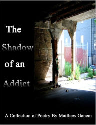 Title: The Shadow of an Addict, Author: Matthew Ganem