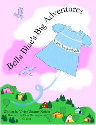 Title: Bella Blue's Big Adventures, Author: Vivian Stearns-Kohler