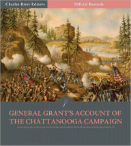 Title: Official Records of the Union and Confederate Armies: General Ulysses S. Grant's Account of the Chattanooga Campaign (Illustrated), Author: Ulysses S. Grant