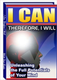 Title: I Can Therefore I Will - The Unleashing the Full Potentials of Your Mind, Author: Irwing