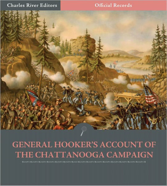 Official Records of the Union and Confederate Armies: General Joe Hooker's Account of the Chattanooga Campaign (Illustrated)