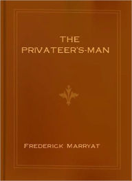 Title: The Privateer's-Man: A Pirates Tale/Nautical Classic By Frederick Marryat!, Author: Frederick Marryat