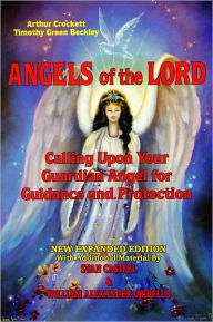 Title: Angels of the Lord: Calling Upon your Guardian Angel for Guidance and Protection, Author: Arthur Crockett