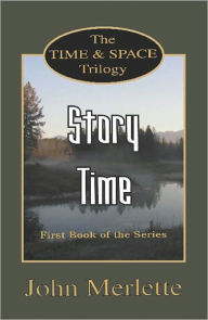 Title: STORY TIME: First Book of the 'Time and Space' Trilogy, Author: John Merlette