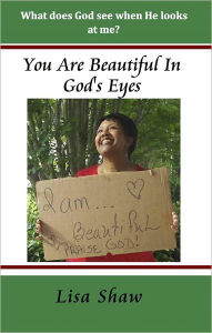 Title: You Are Beautiful In God's Eyes, Author: Lisa Shaw