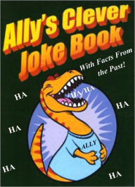 Title: Ally's Clever Joke Book! With Facts from the Past!, Author: Phyllis Goldman