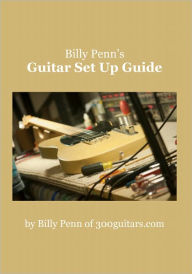 Title: Billy Penn's Guitar Set Up Guide, Author: Billy Penn