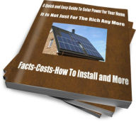 Title: A Quick and Easy Guide To Solar Power For Your Home- It Is Not Just For The Rich Any More Facts-Costs-How To Install and More, Author: Sandy Hall